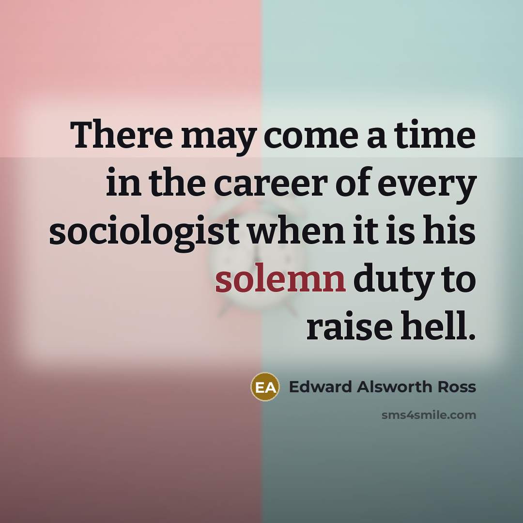 “There may come a time in the career of every…” quote by Edward Alsworth Ross
