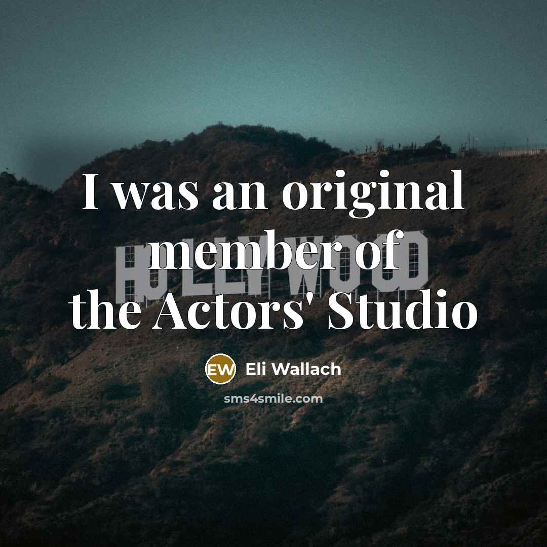“I was an original member of the Actors' Studio…” quote by Eli Wallach