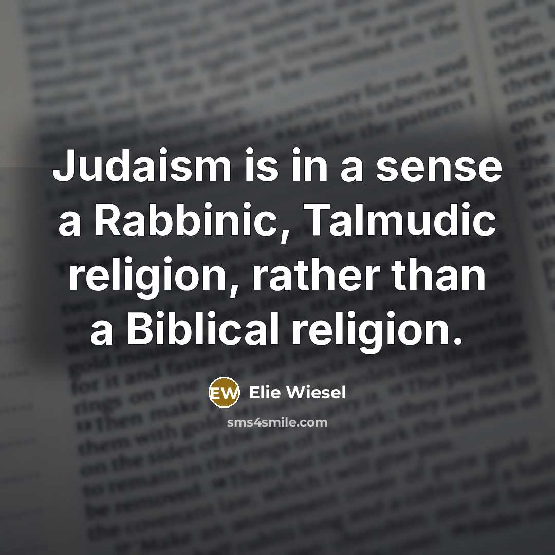 “Judaism is in a sense a Rabbinic, Talmudic religion, rather…” quote by Elie Wiesel