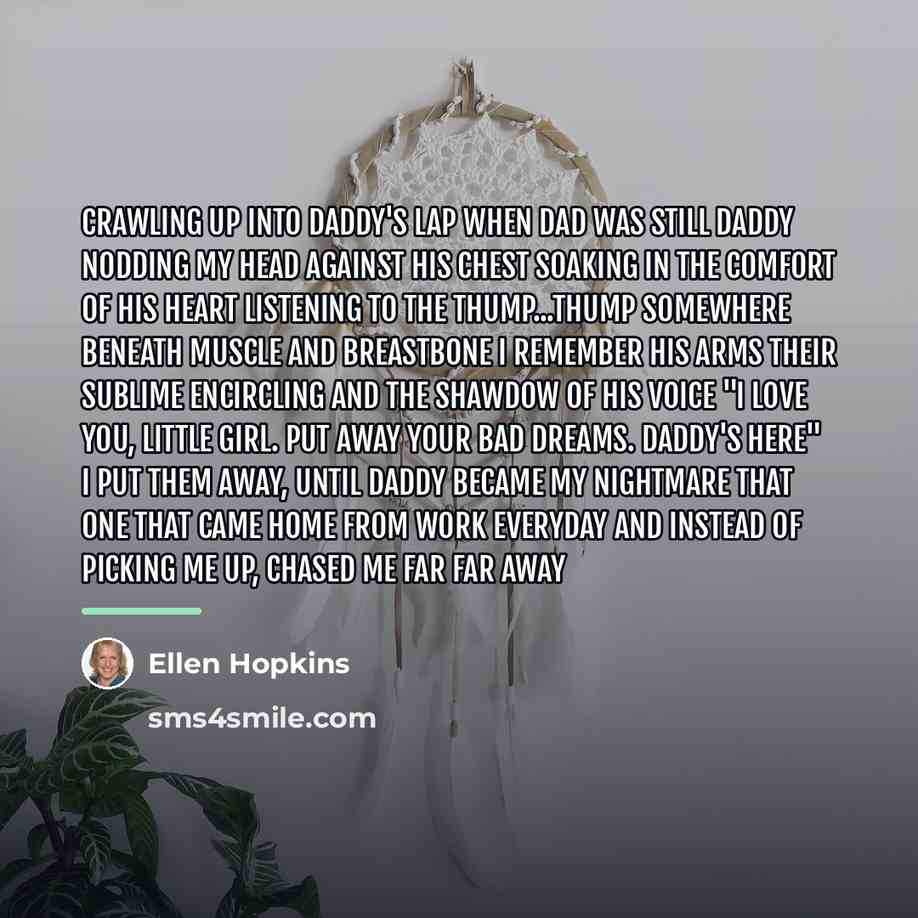 “crawling up into daddy's lap when dad was still DADDY…” quote by Ellen Hopkins