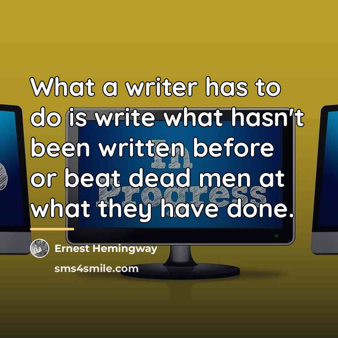 “What a writer has to do is write what hasn't…” quote by Ernest Hemingway