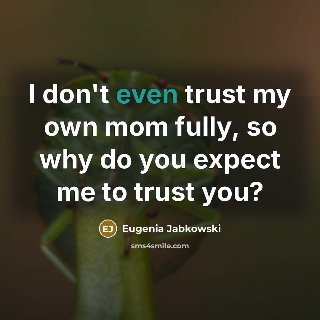 “I don't even trust my own mom fully, so why…” quote by Eugenia Jabkowski