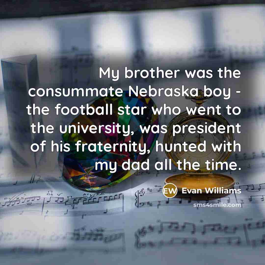 “My brother was the consummate Nebraska boy - the football…” quote by Evan Williams