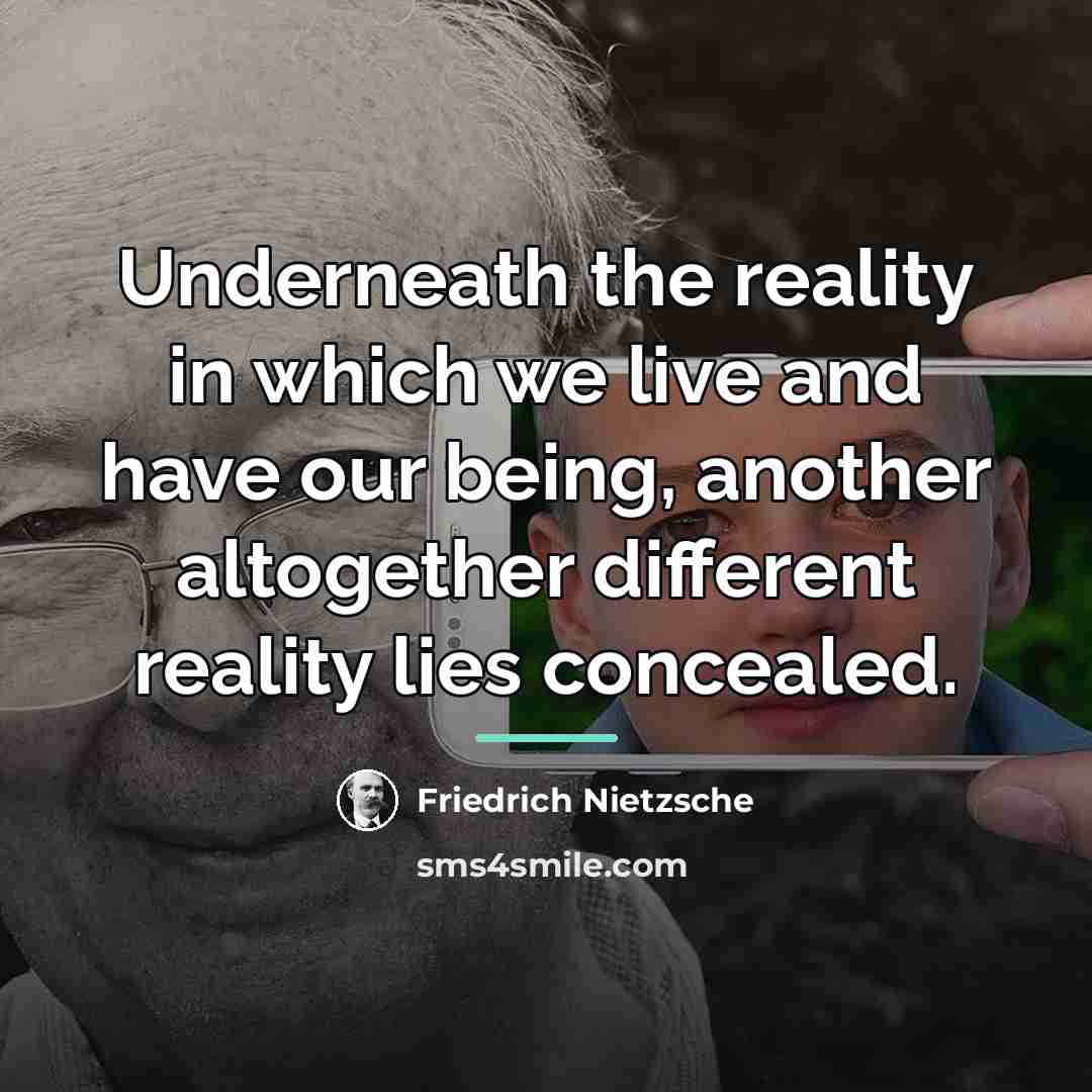 “Underneath the reality in which we live and have our…” quote by Friedrich Nietzsche