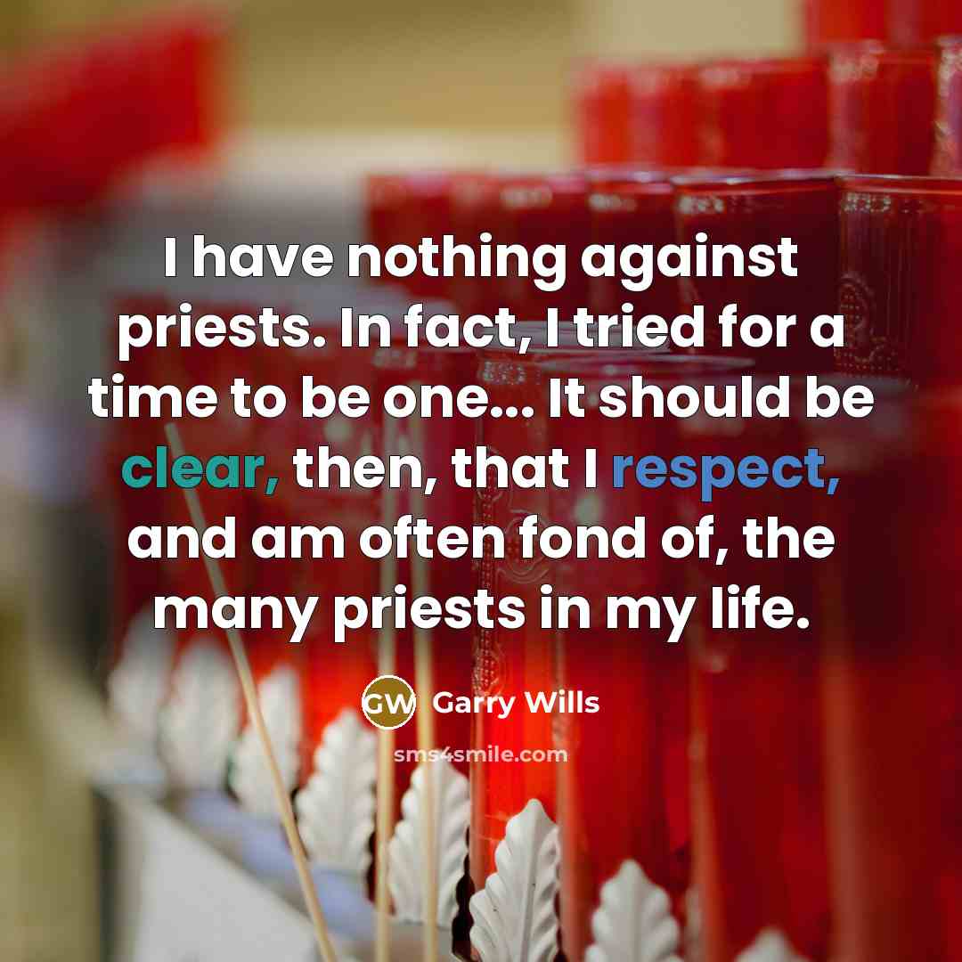 “I have nothing against priests. In fact, I tried for…” quote by Garry Wills