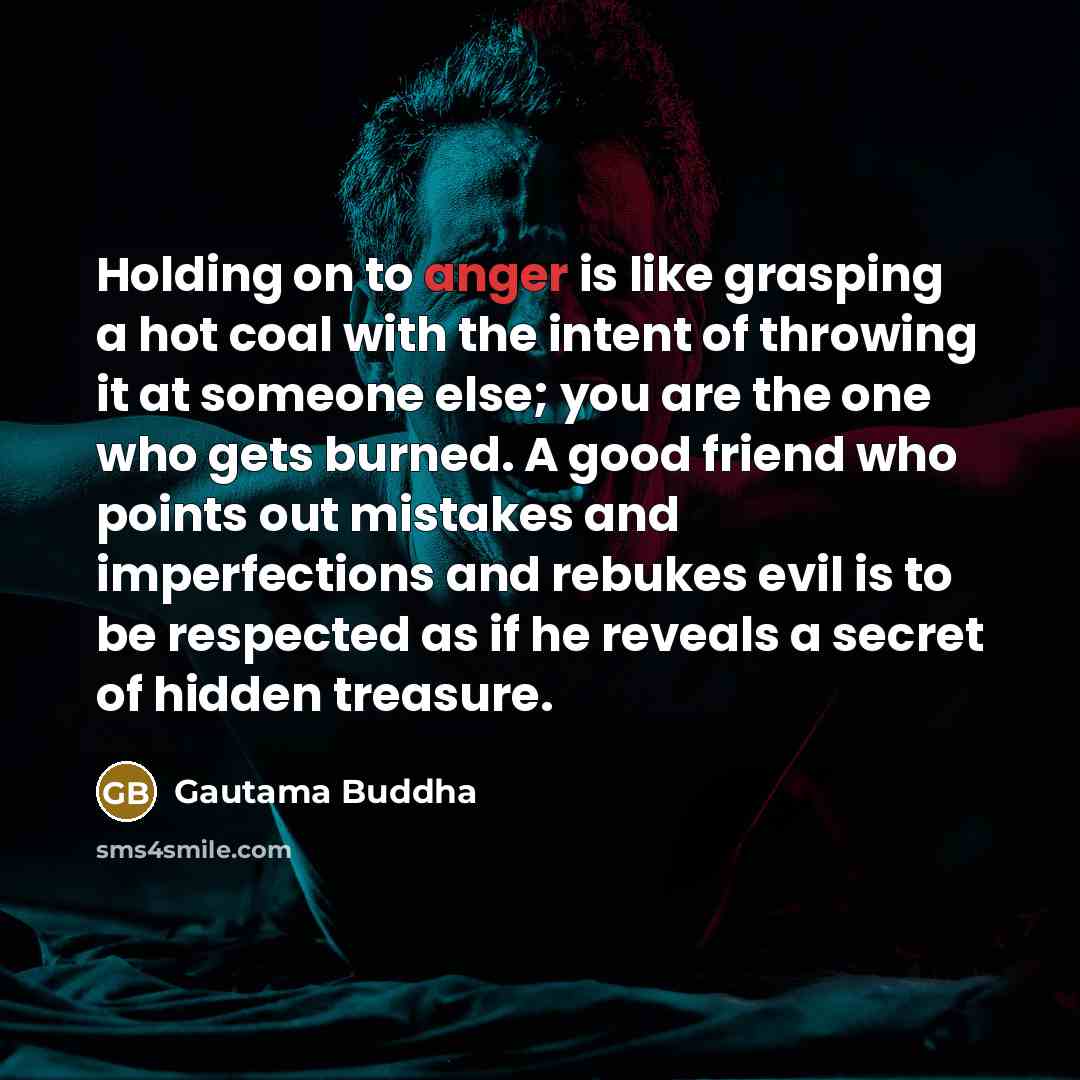 “Holding on to anger is like grasping a hot coal…” quote by Gautama Buddha