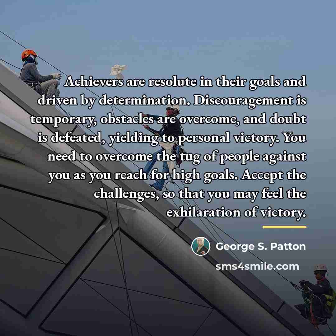 “Achievers are resolute in their goals and driven by determination.…” quote by George S. Patton