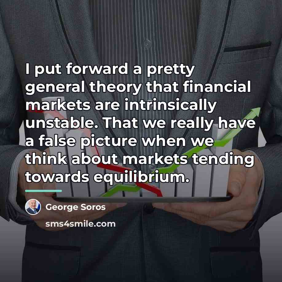 “I put forward a pretty general theory that financial markets…” quote by George Soros