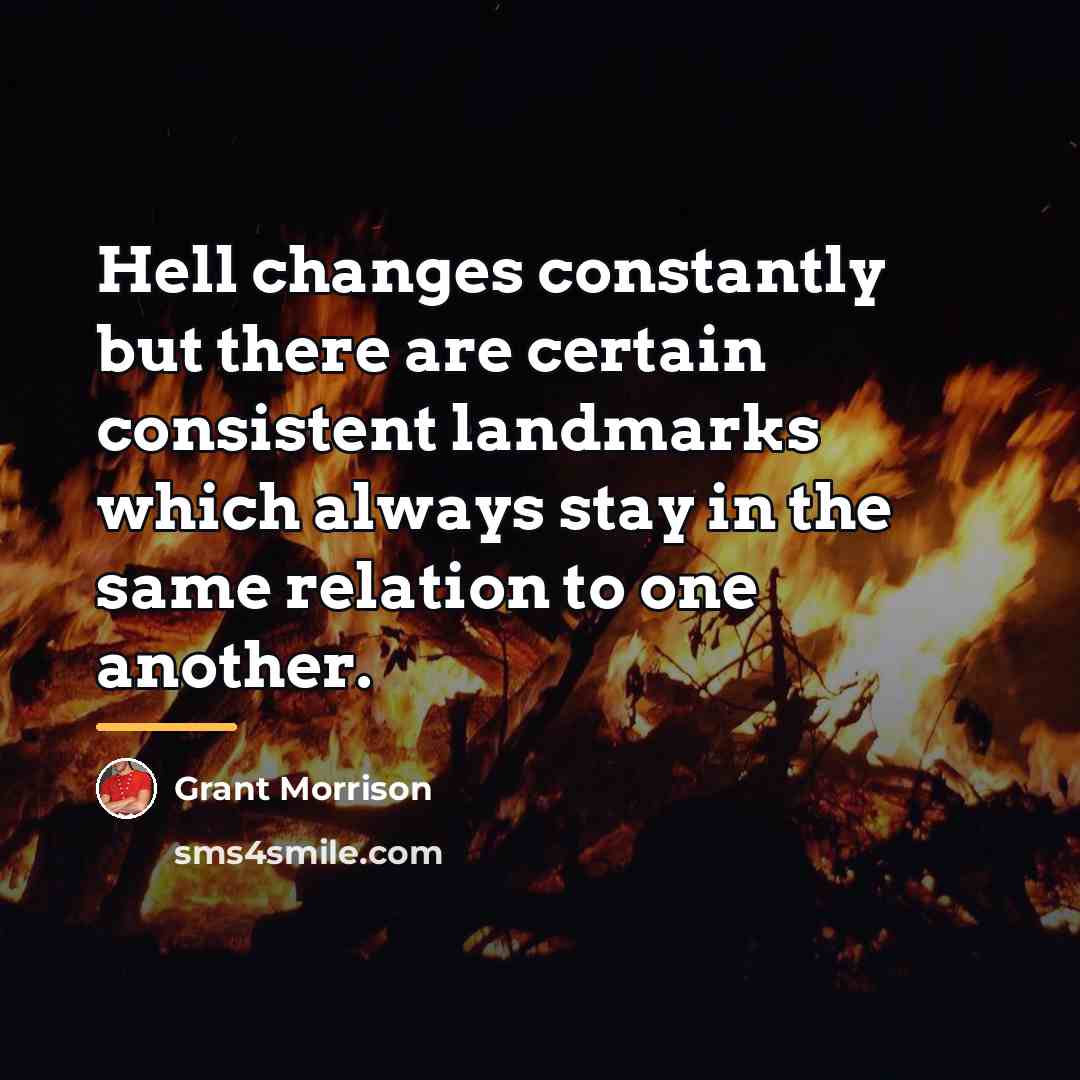 “Hell changes constantly but there are certain consistent landmarks which…” quote by Grant Morrison