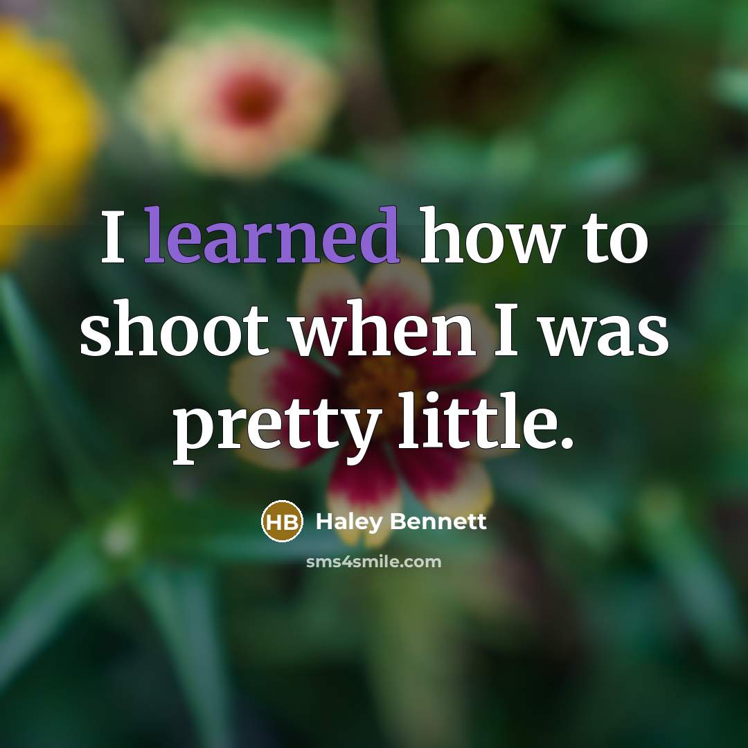 “I learned how to shoot when I was pretty little.…” quote by Haley Bennett