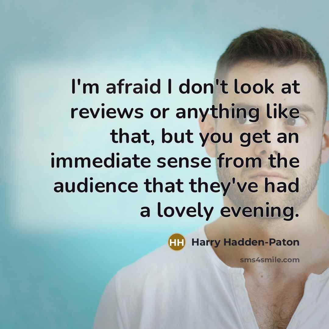 “I'm afraid I don't look at reviews or anything like…” quote by Harry Hadden-Paton