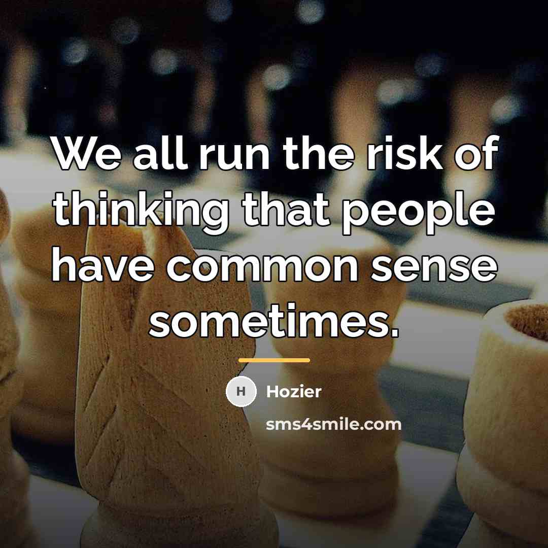 “We all run the risk of thinking that people have…” quote by Hozier