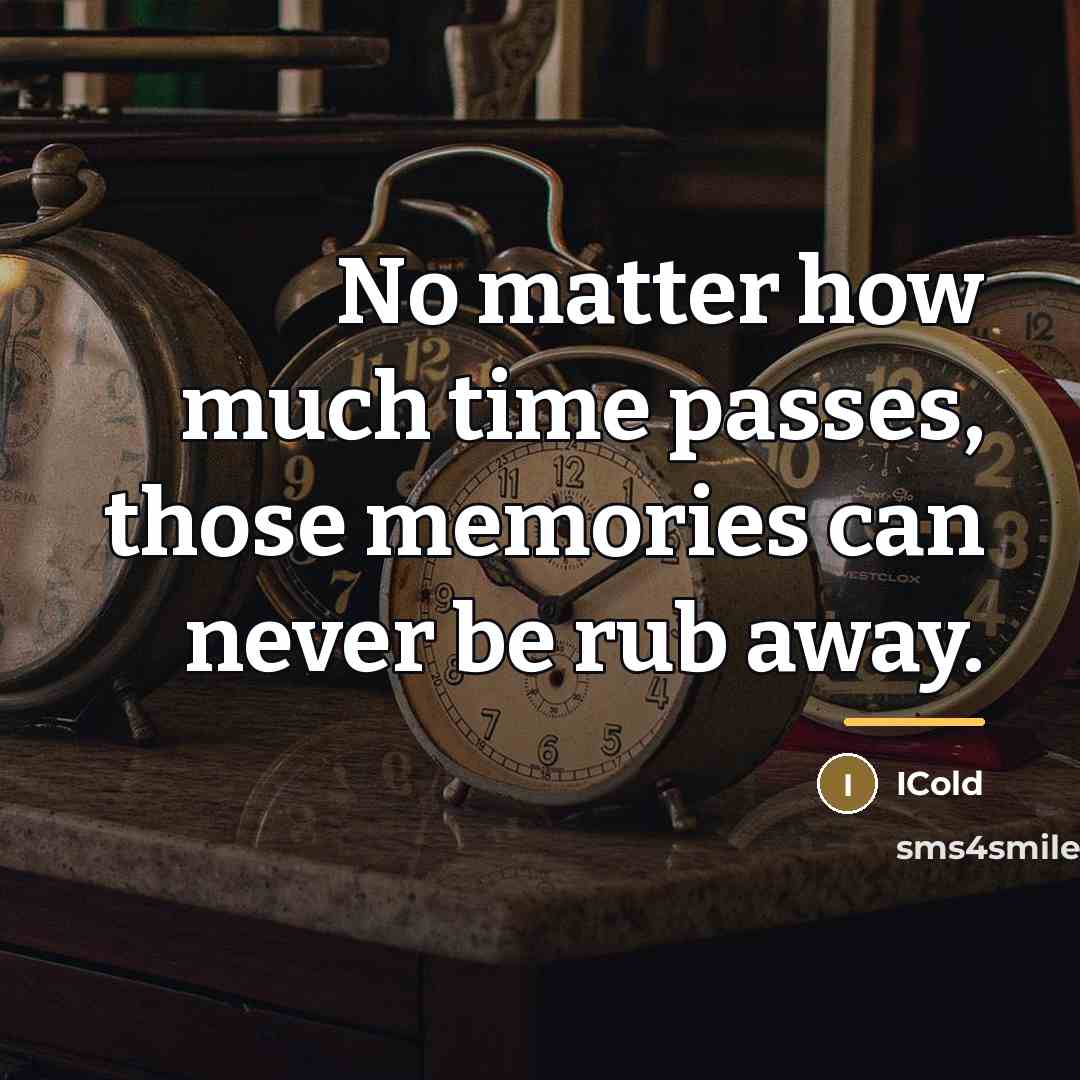 “No matter how much time passes, those memories can never…” quote by ICold