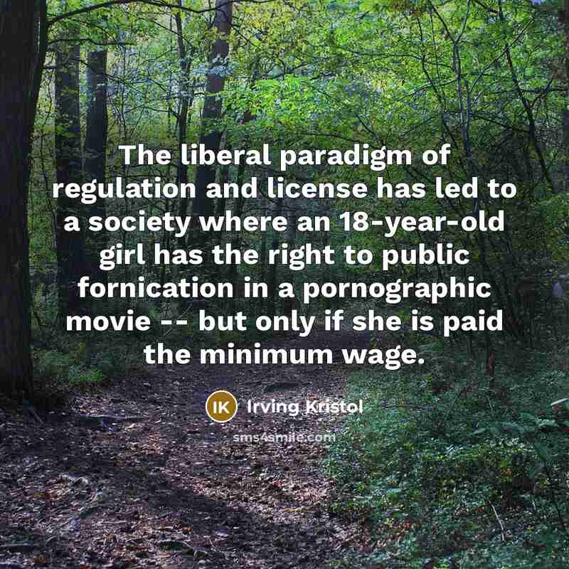 “The liberal paradigm of regulation and license has led to…” quote by Irving Kristol