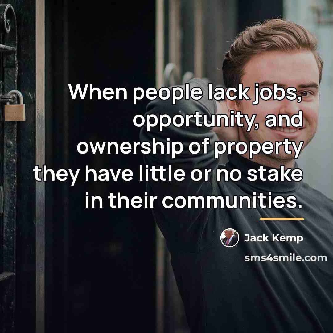 “When people lack jobs, opportunity, and ownership of property they…” quote by Jack Kemp