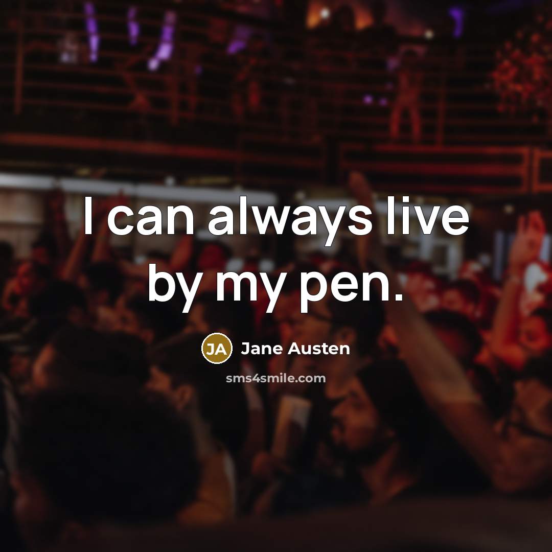 “I can always live by my pen.” quote by Jane Austen
