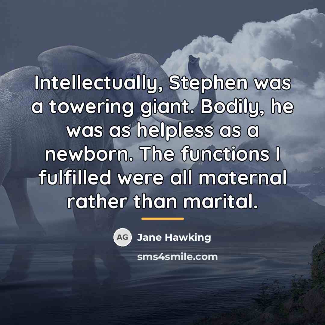 “Intellectually, Stephen was a towering giant. Bodily, he was as…” quote by Jane Hawking