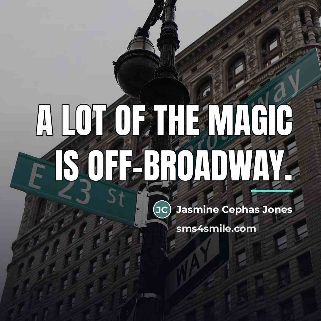 “A lot of the magic is off-Broadway.…” quote by Jasmine Cephas Jones