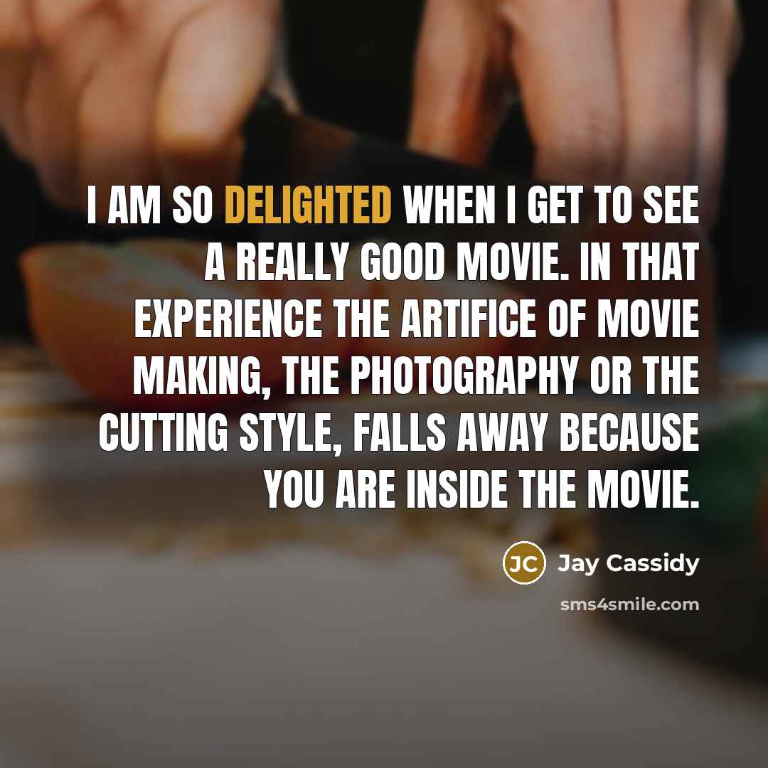 “I am so delighted when I get to see a…” quote by Jay Cassidy