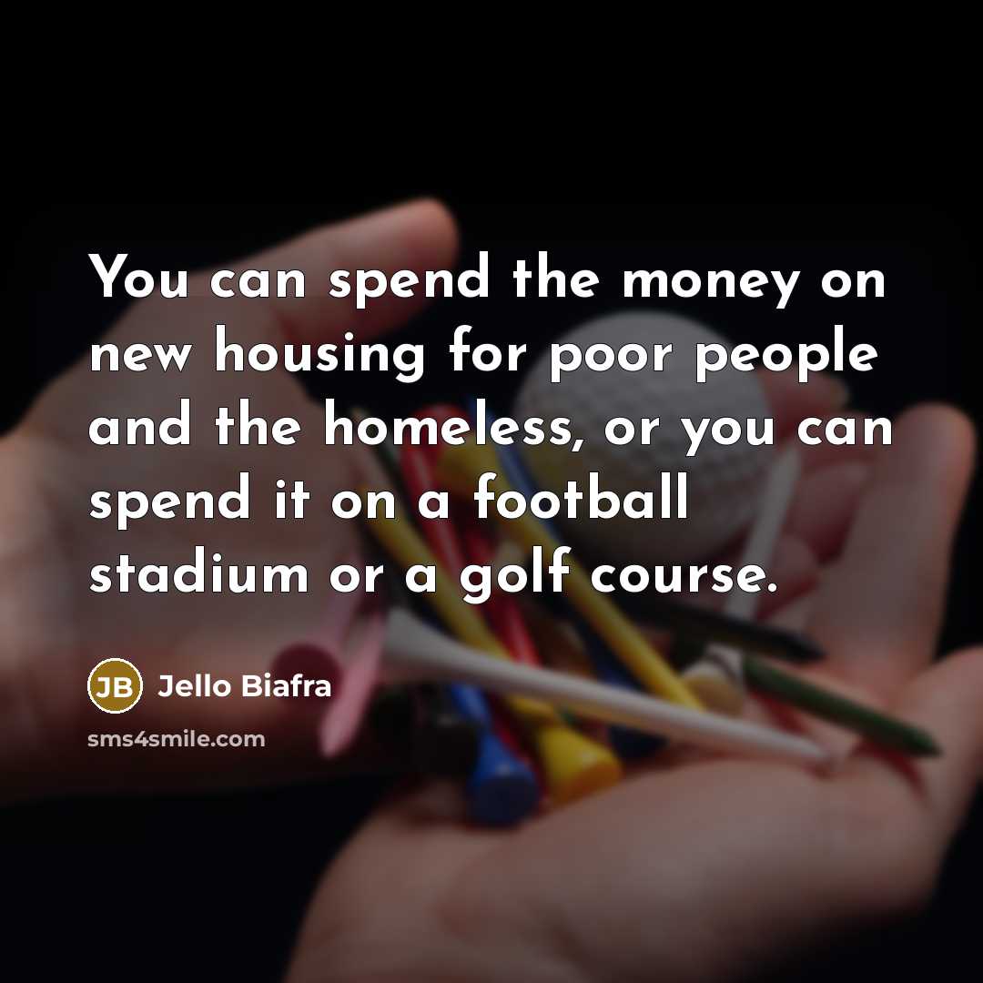 “You can spend the money on new housing for poor…” quote by Jello Biafra