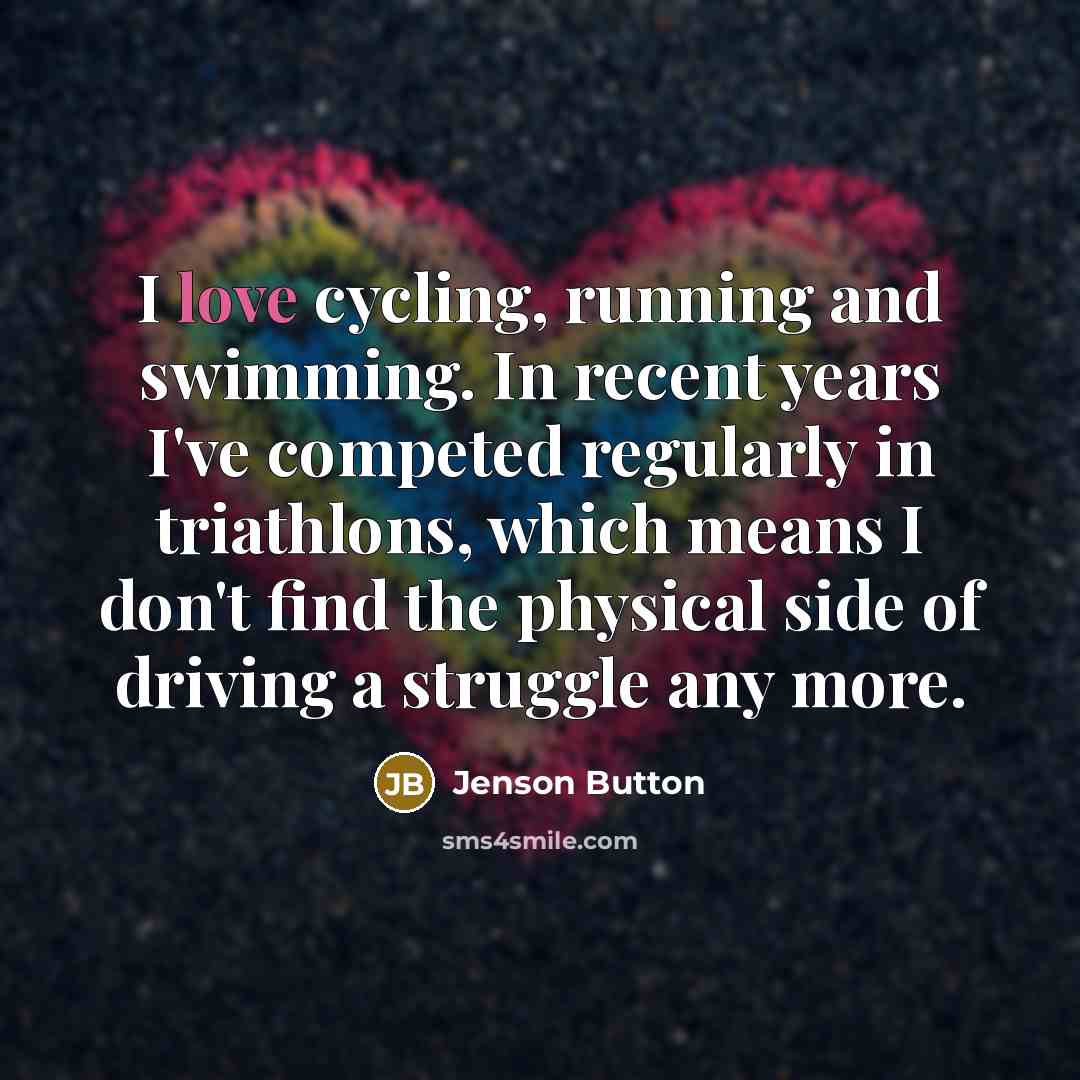 “I love cycling, running and swimming. In recent years I've…” quote by Jenson Button