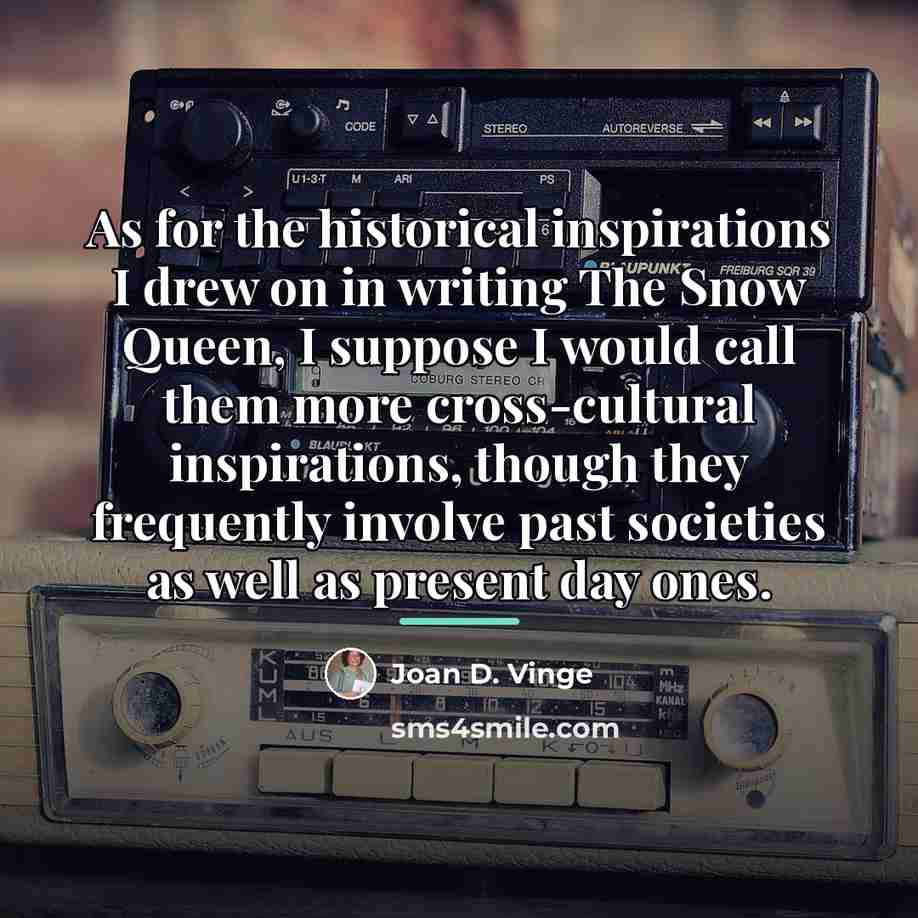 “As for the historical inspirations I drew on in writing…” quote by Joan D. Vinge