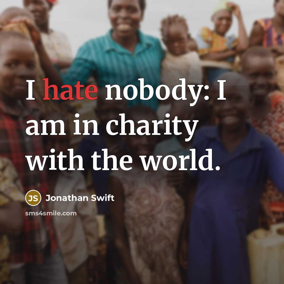 “I hate nobody: I am in charity with the world.…” quote by Jonathan Swift