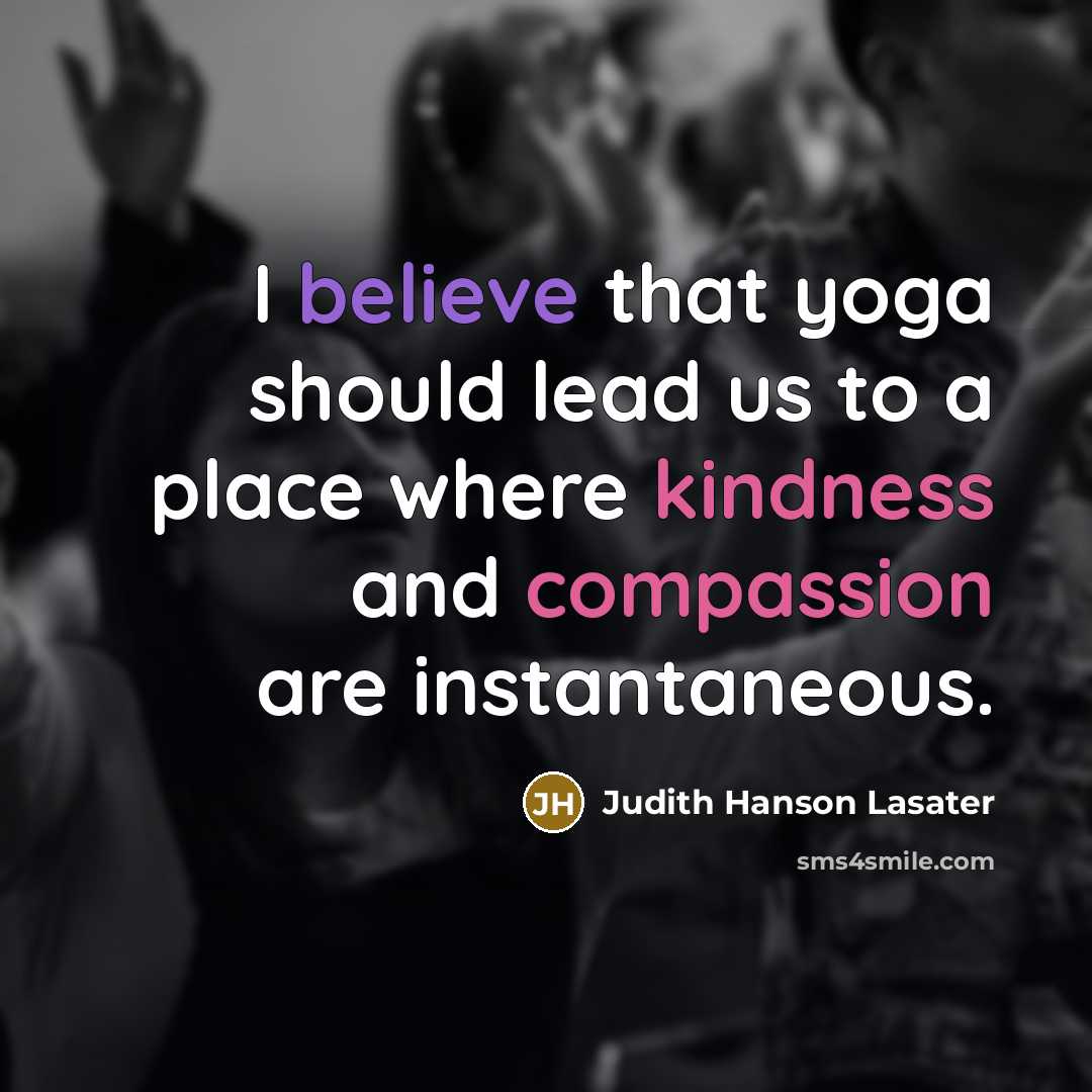 “I believe that yoga should lead us to a place…” quote by Judith Hanson Lasater
