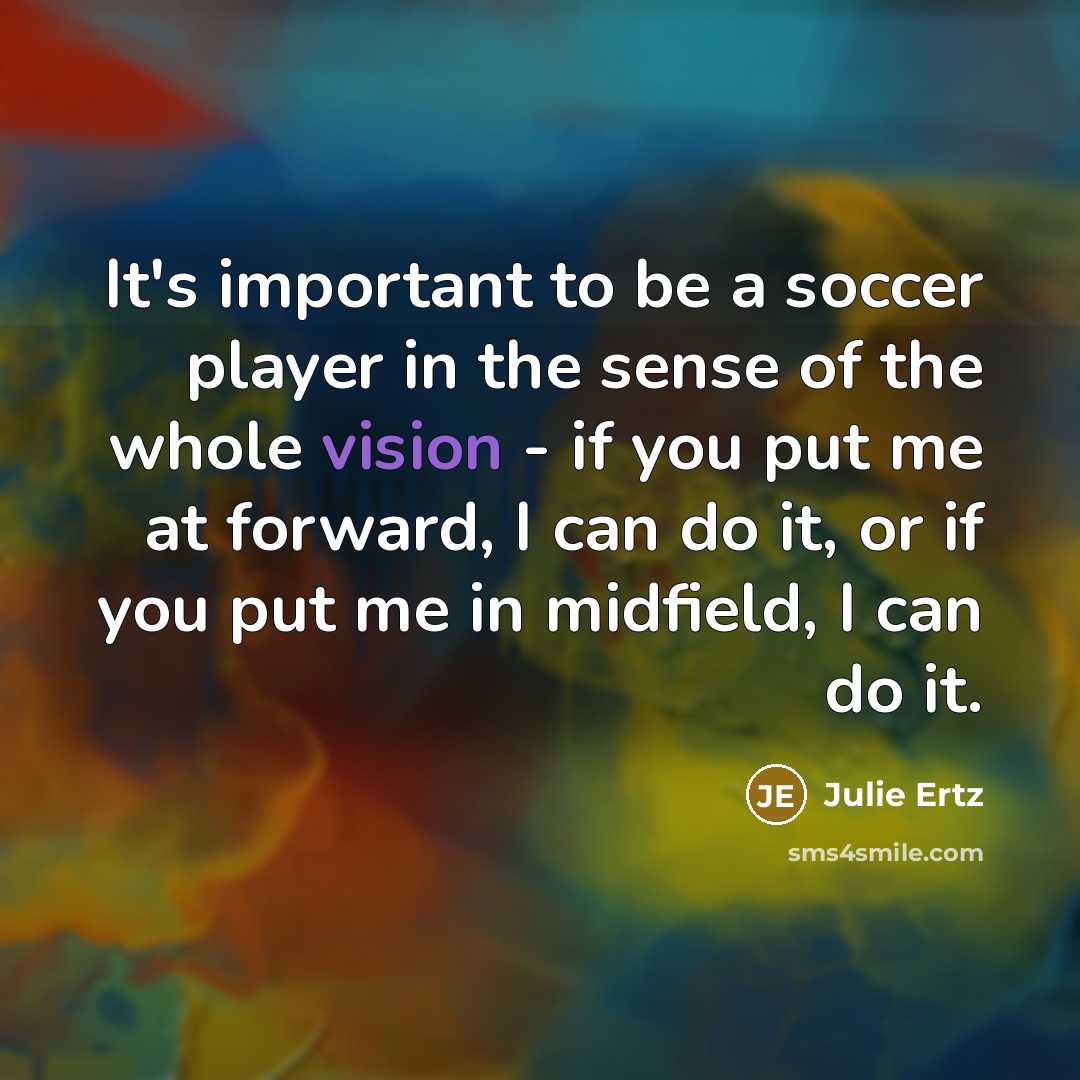 “It's important to be a soccer player in the sense…” quote by Julie Ertz
