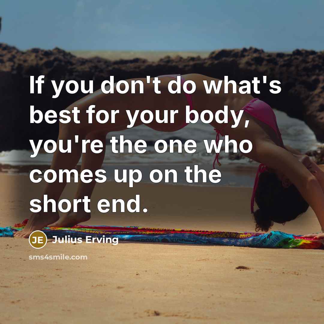 “If you don't do what's best for your body, you're…” quote by Julius Erving