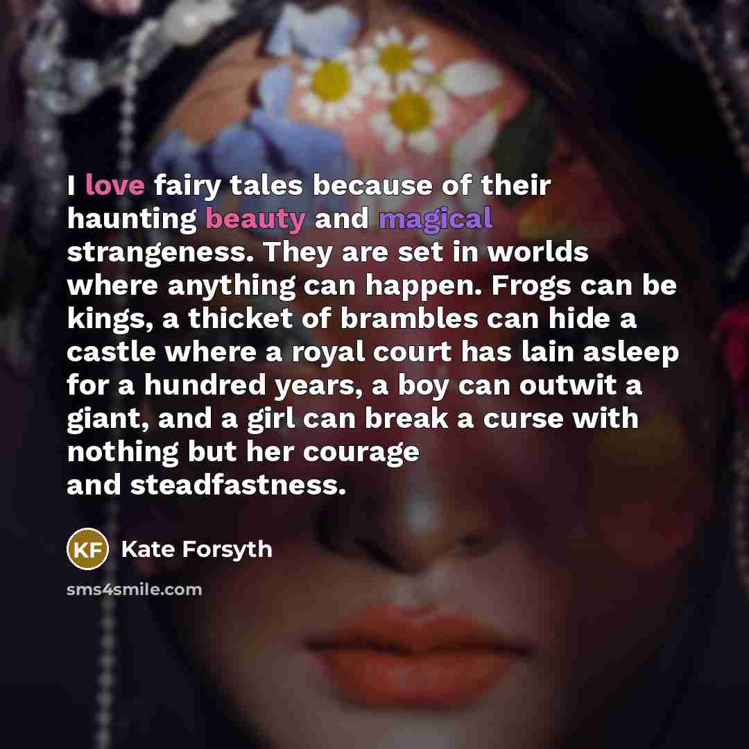 “I love fairy tales because of their haunting beauty and…” quote by Kate Forsyth