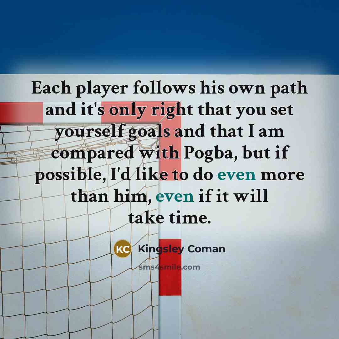 “Each player follows his own path and it's only right…” quote by Kingsley Coman