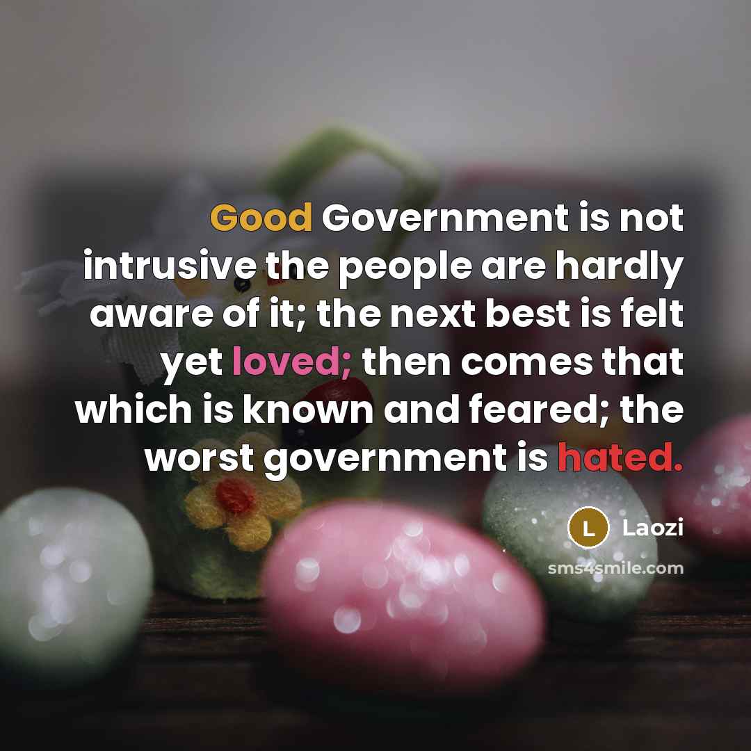 “Good Government is not intrusive the people are hardly aware…” quote by Laozi