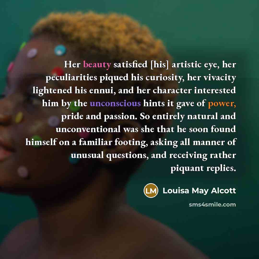 “Her beauty satisfied [his] artistic eye, her peculiarities piqued his…” quote by Louisa May Alcott