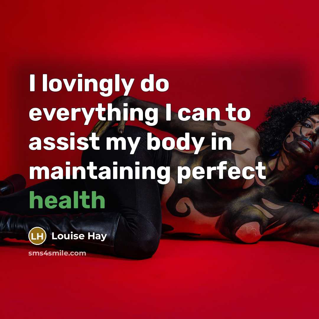 “I lovingly do everything I can to assist my body…” quote by Louise Hay