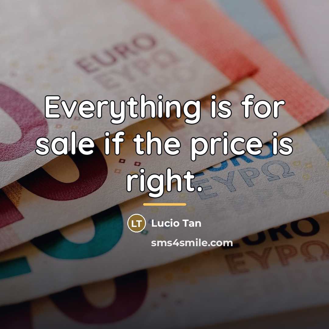 “Everything is for sale if the price is right.…” quote by Lucio Tan