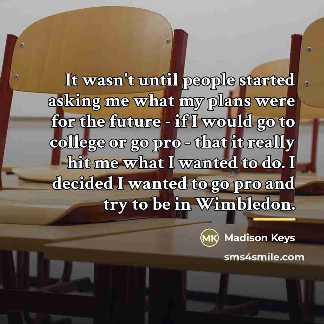 “It wasn't until people started asking me what my plans…” quote by Madison Keys