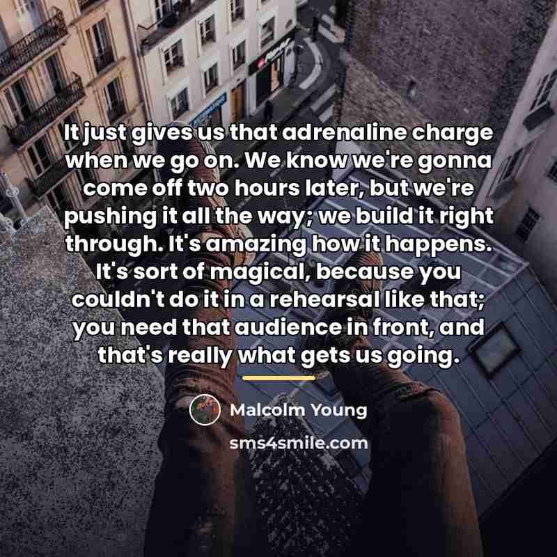 “It just gives us that adrenaline charge when we go…” quote by Malcolm Young