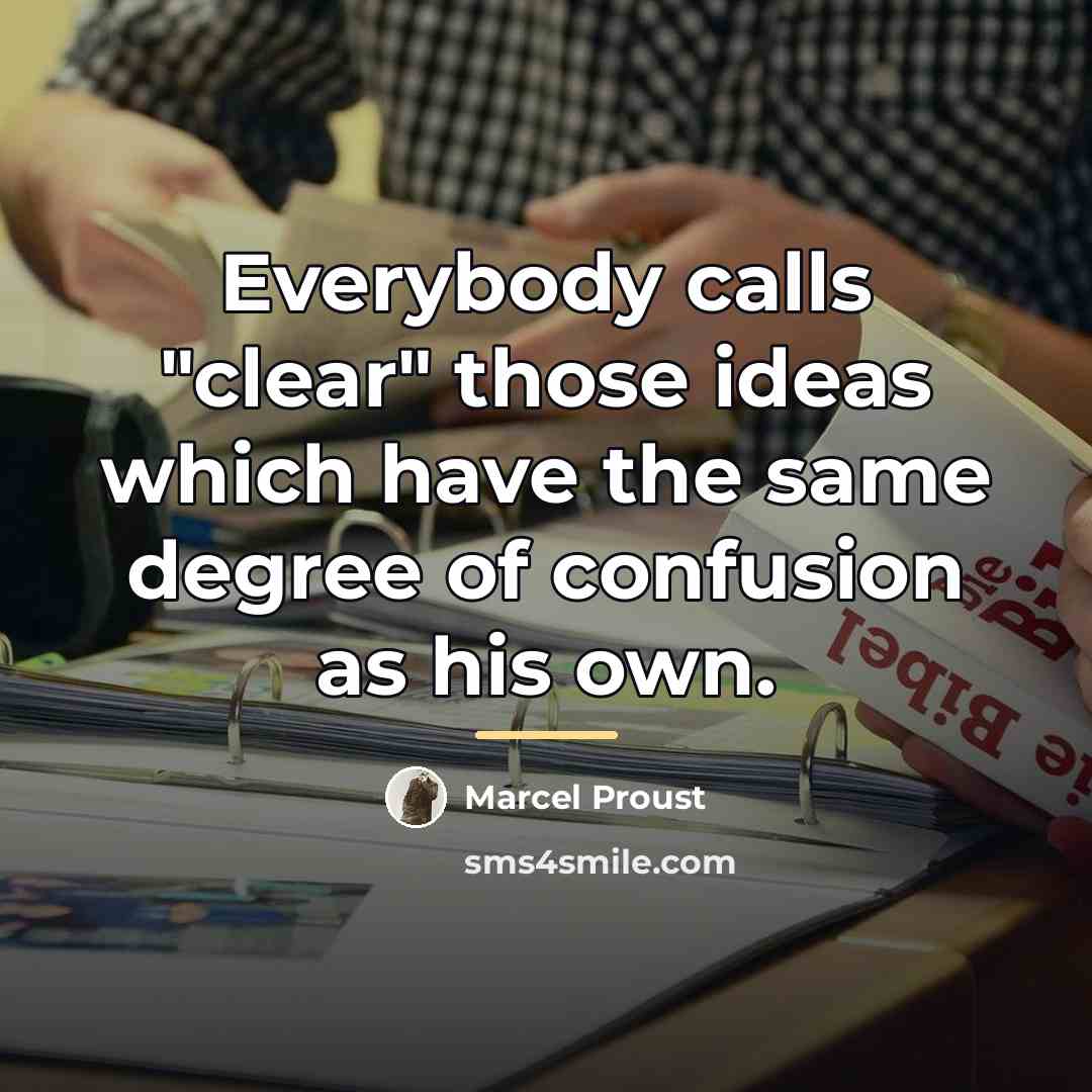 “Everybody calls "clear" those ideas which have the same degree…” quote by Marcel Proust