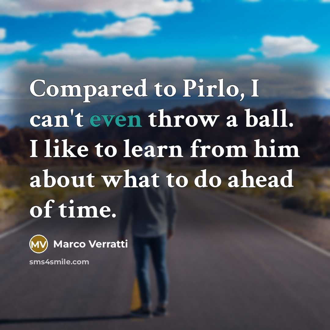 “Compared to Pirlo, I can't even throw a ball. I…” quote by Marco Verratti
