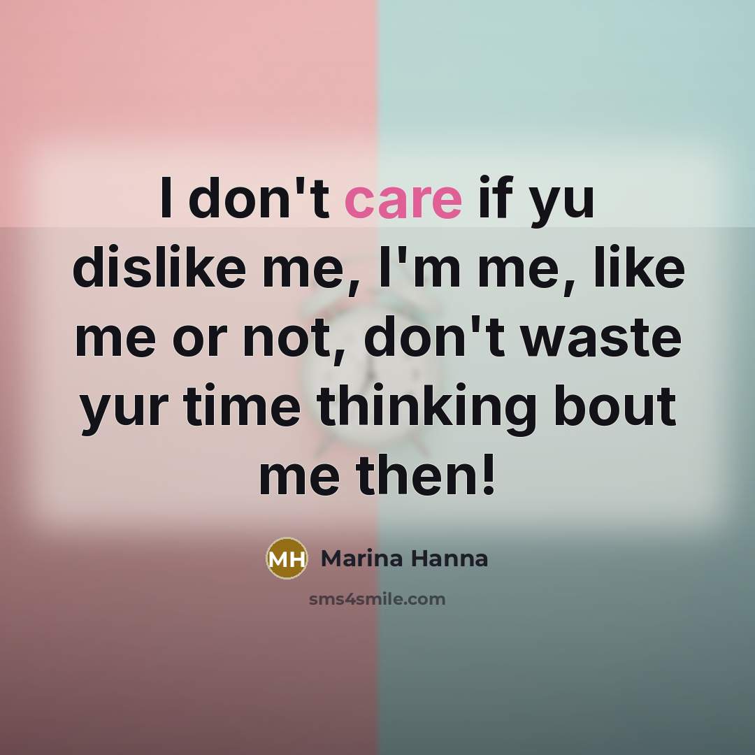 “I don't care if yu dislike me, I'm me, like…” quote by Marina Hanna
