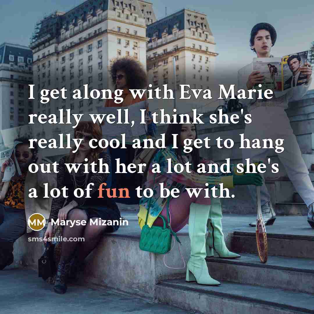 “I get along with Eva Marie really well, I think…” quote by Maryse Mizanin