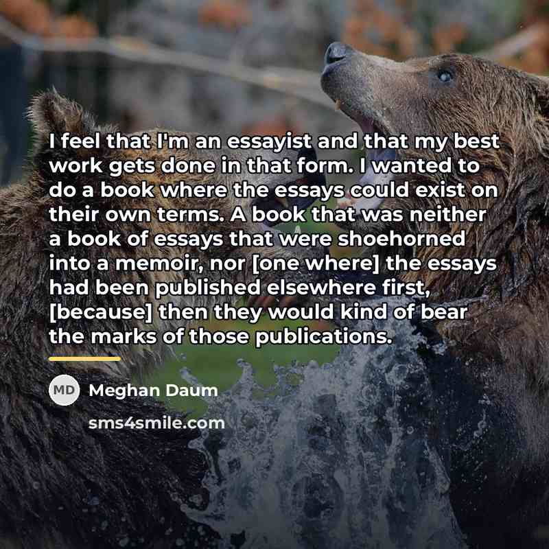 “I feel that I'm an essayist and that my best…” quote by Meghan Daum