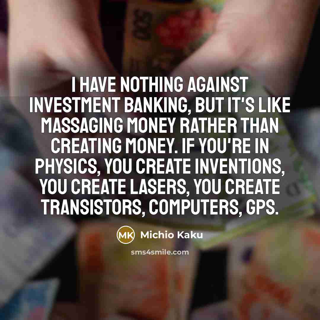 “I have nothing against investment banking, but it's like massaging…” quote by Michio Kaku