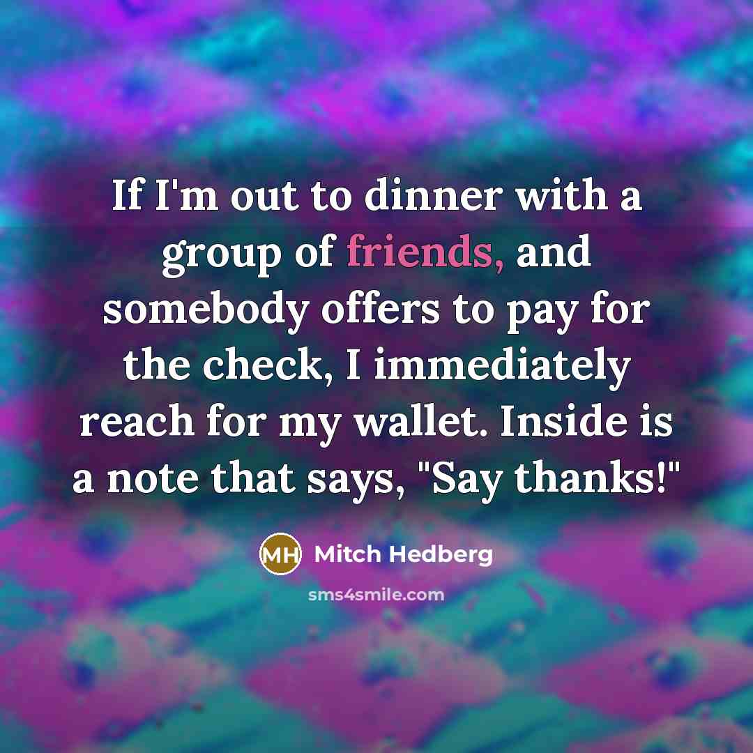 “If I'm out to dinner with a group of friends,…” quote by Mitch Hedberg