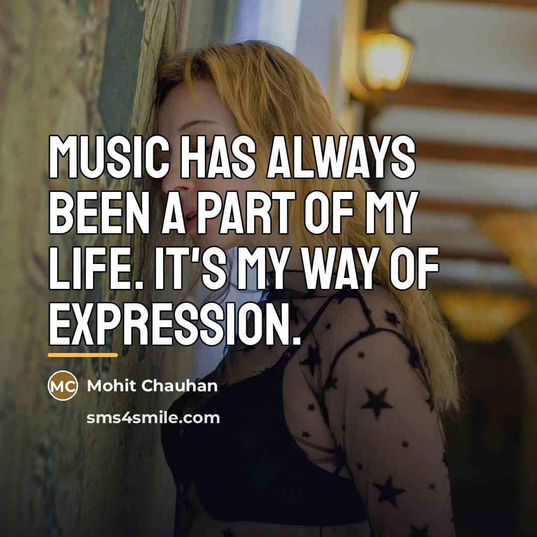 “Music has always been a part of my life. It's…” quote by Mohit Chauhan