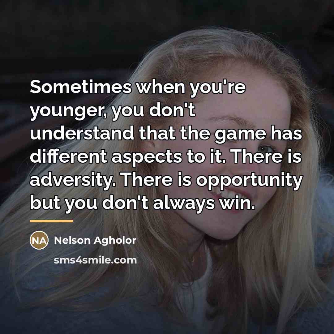 “Sometimes when you're younger, you don't understand that the game…” quote by Nelson Agholor