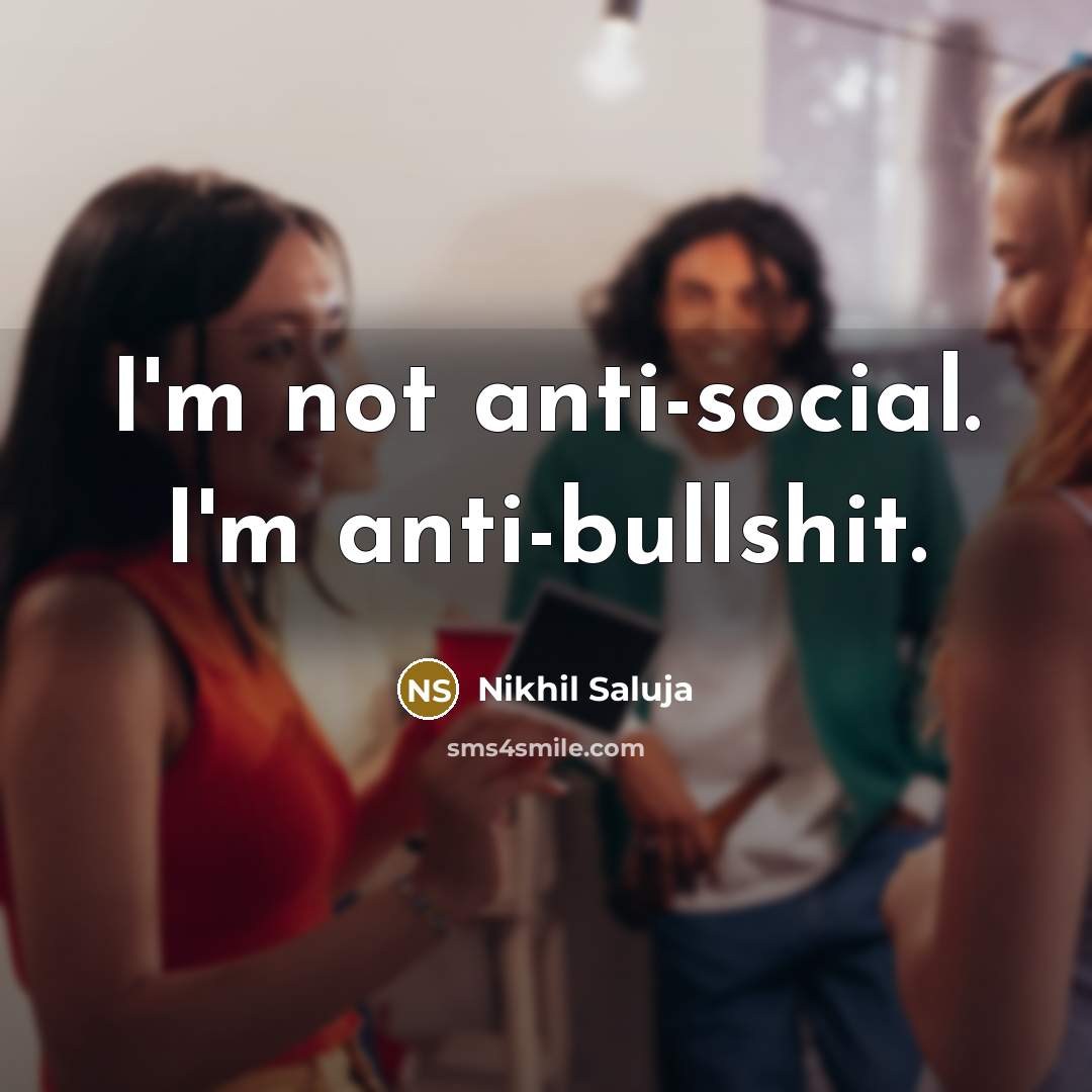 “I'm not anti-social. I'm anti-bullshit.…” quote by Nikhil Saluja