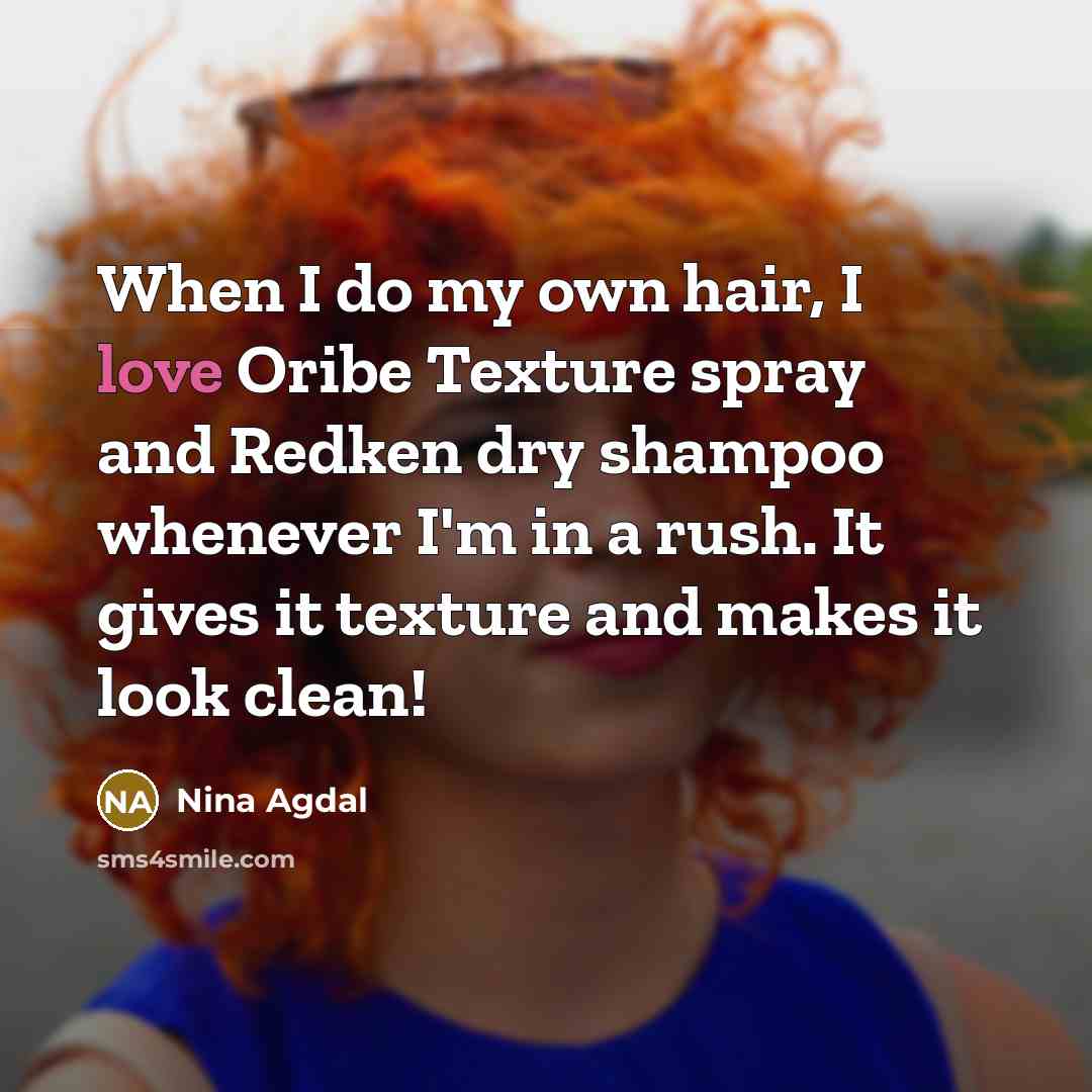 “When I do my own hair, I love Oribe Texture…” quote by Nina Agdal