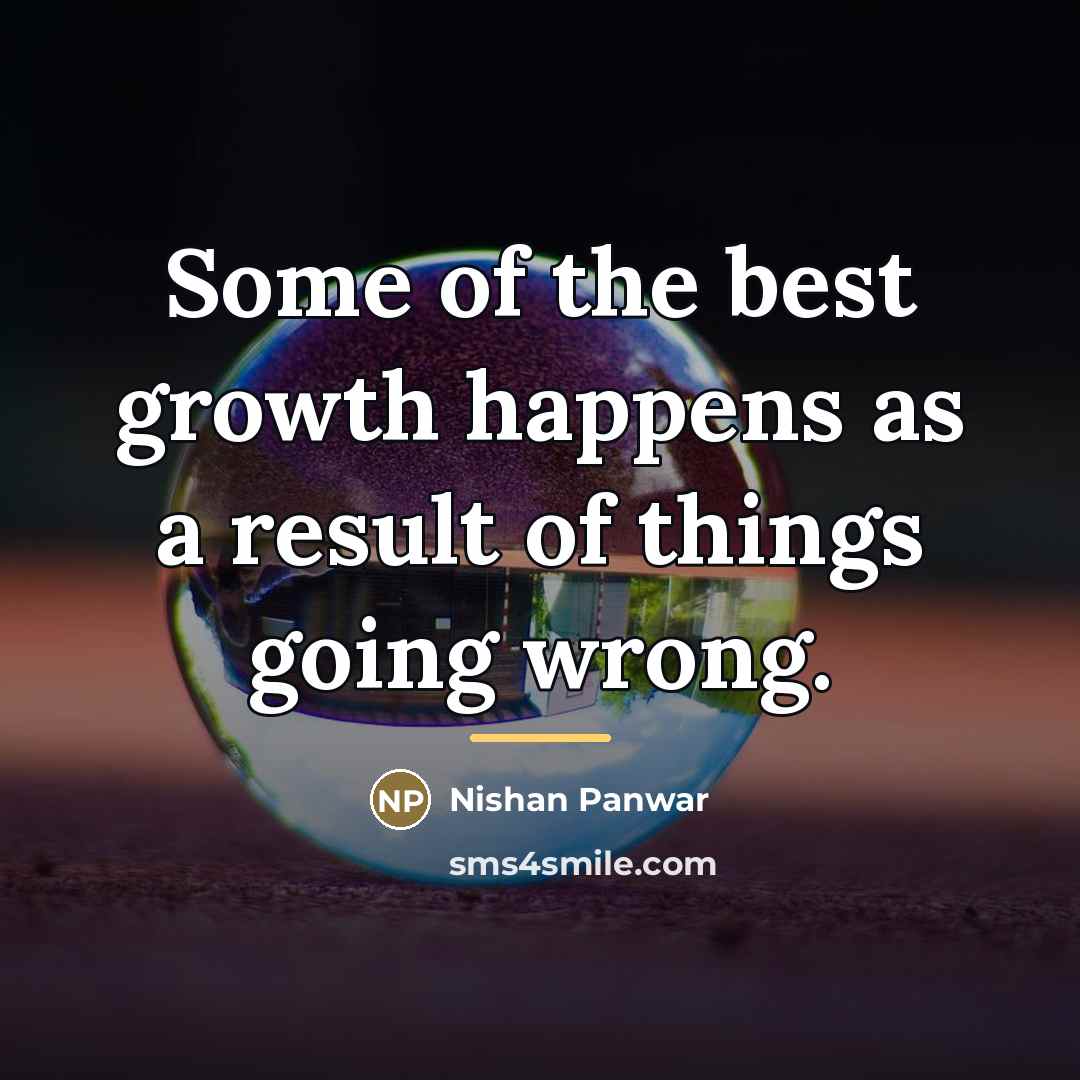 “Some of the best growth happens as a result of…” quote by Nishan Panwar